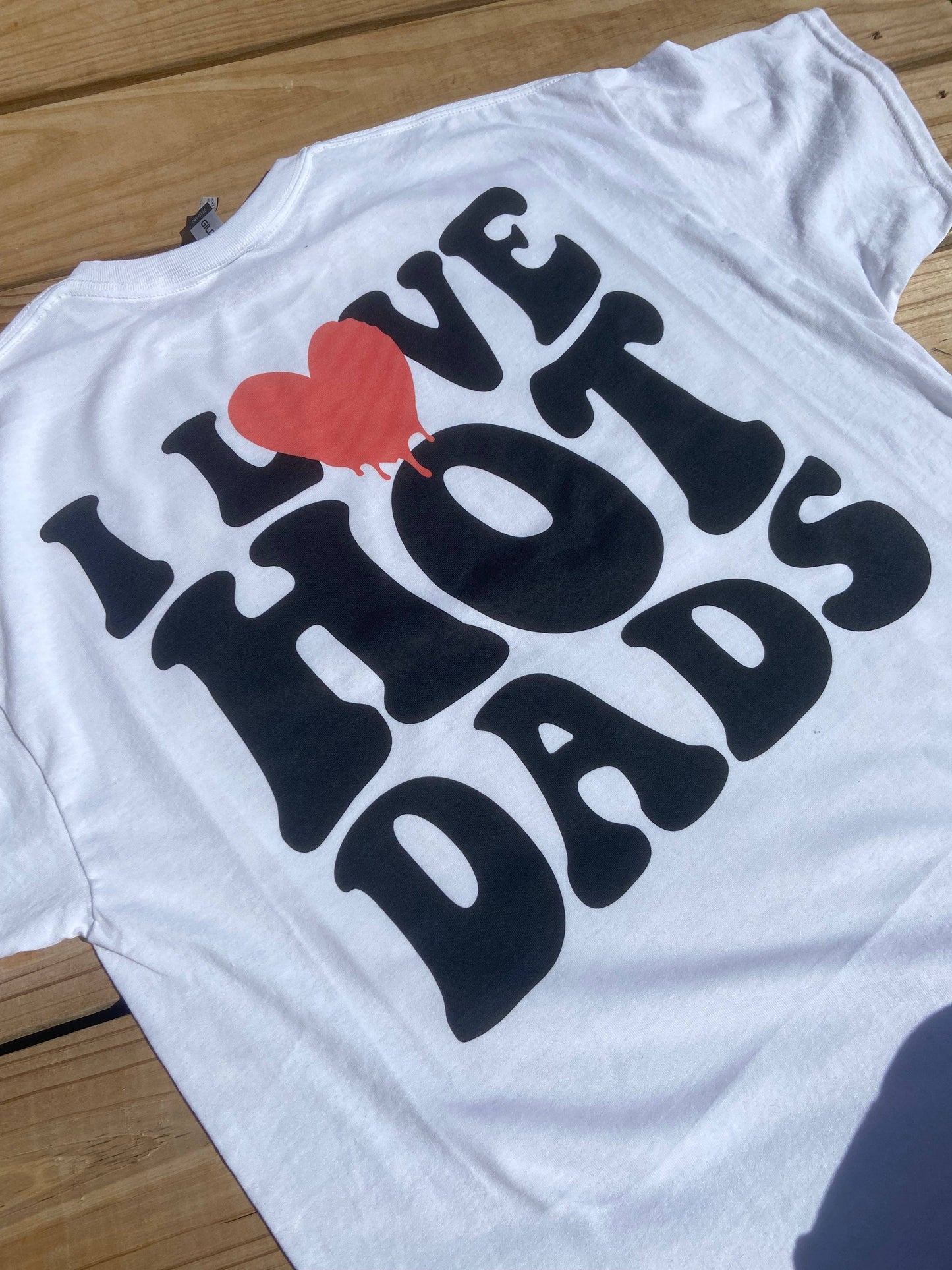 I love hot dads WHITE CREW