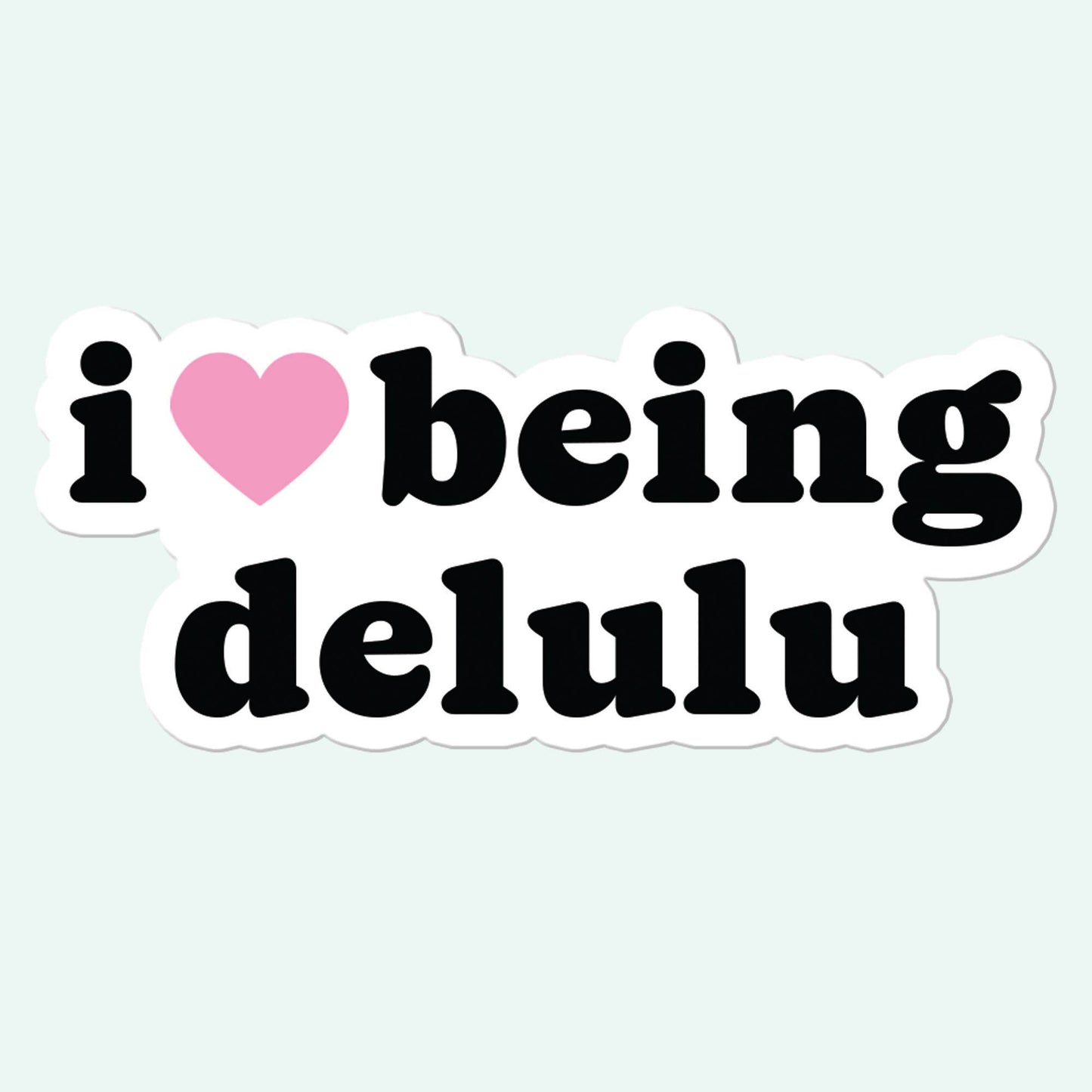 I Love being Delulu Sticker Decal